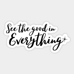 See the good in everything Sticker